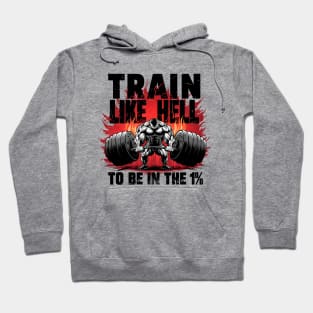 Motivational Gym: Train Like Hell to Be in the 1% Hoodie